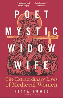 Poet, Mystic, Widow, Wife: The Extraordinary Lives of Medieval Women